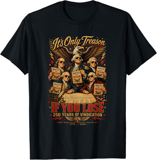 Its Only Treason If You Lose 250 Years of Vindication T-Shirt - T-Shirt | Black