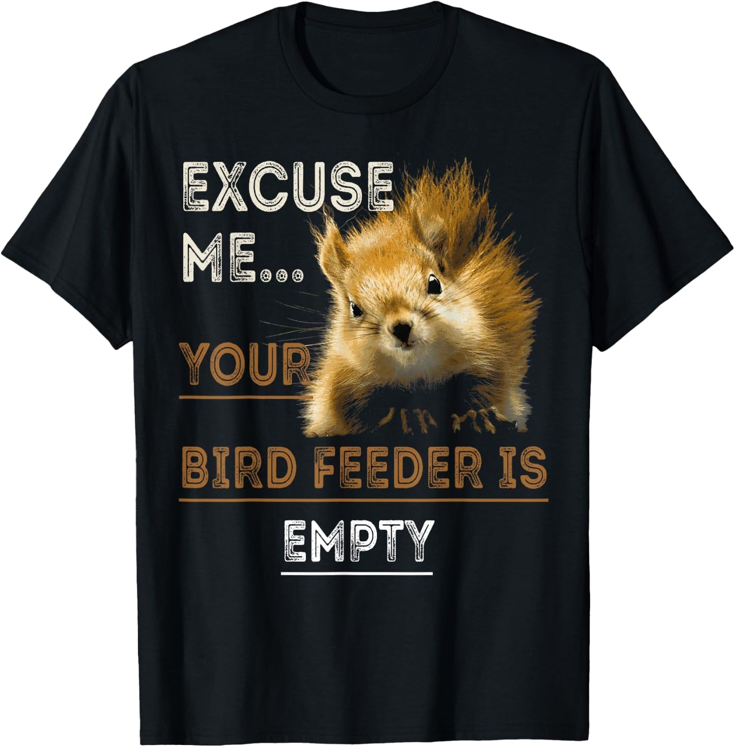 Squirrel Excuse Me Your Bird Feeder Is Empty T-Shirt - T-Shirt | Black