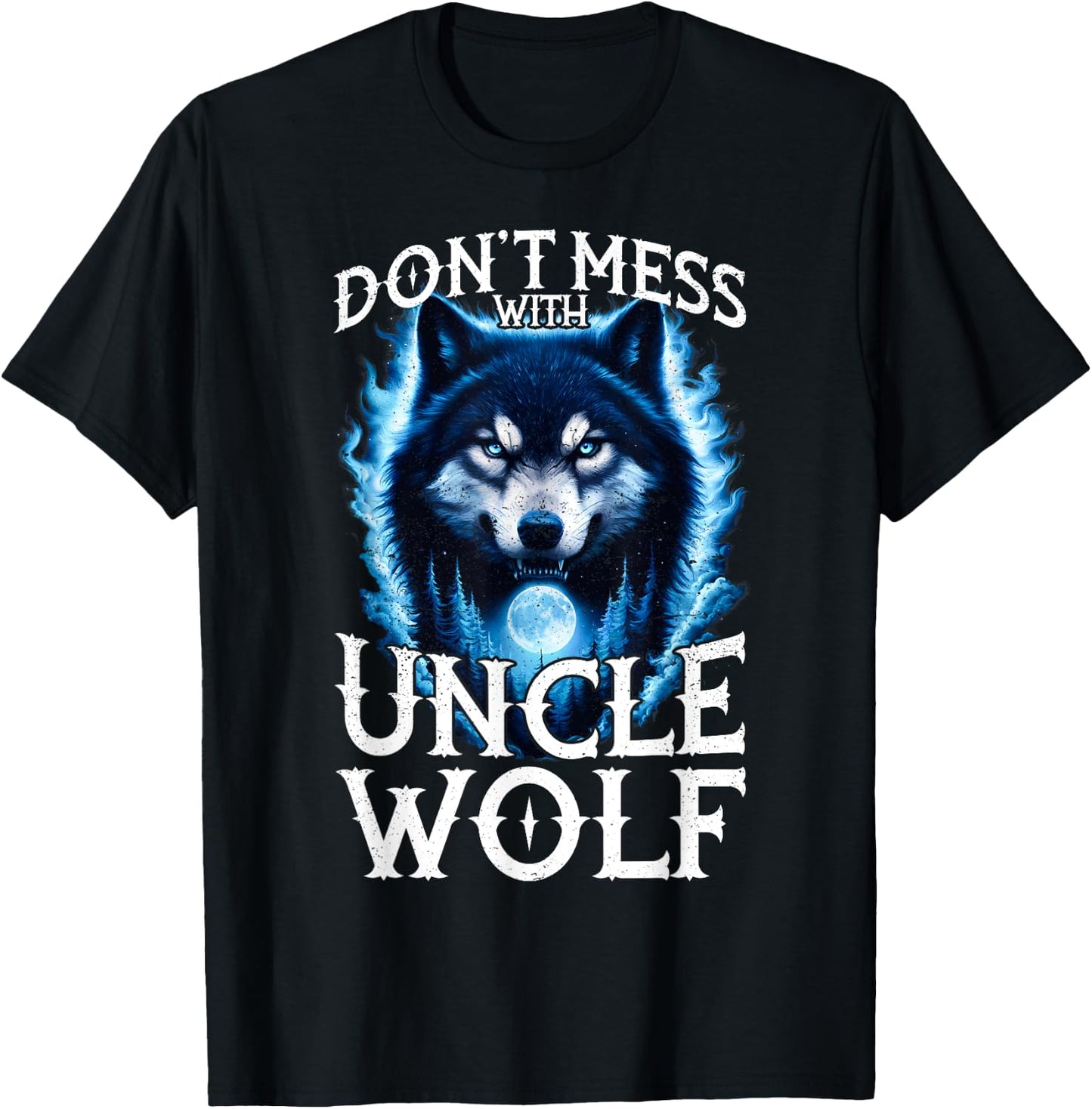 Don't Mess with Uncle Wolf Men Wolf Lovers Uncle T-Shirt - T-Shirt | Black