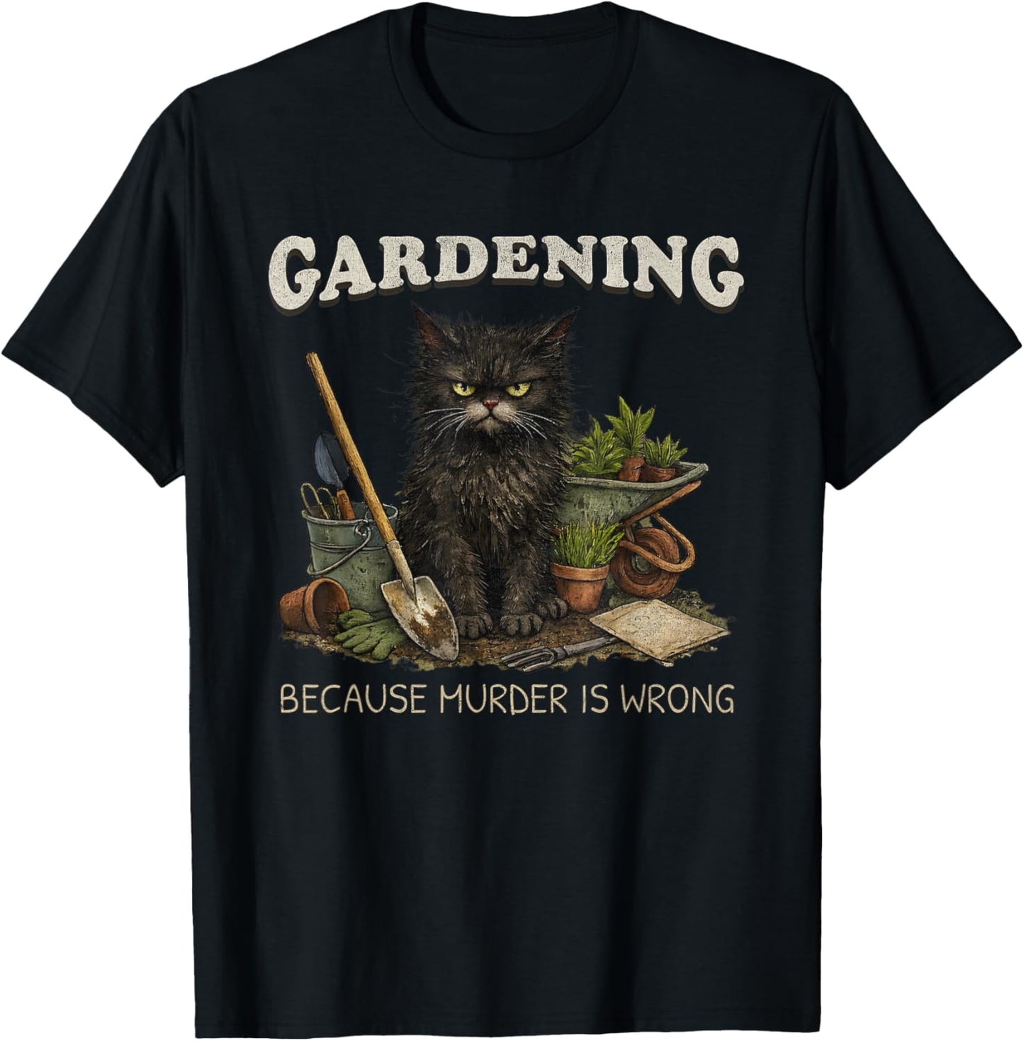Gardening Because Murder is Wrong Funny Gardener Cat T-Shirt - T-Shirt | Black