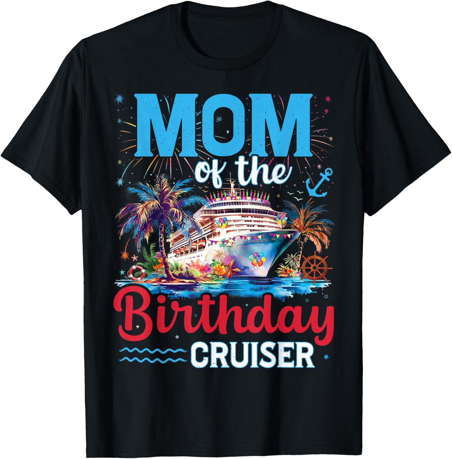 Mom Of The Birthday Cruiser Funny Cruise Birthday Trip T-Shirt - T-Shirt | Black
