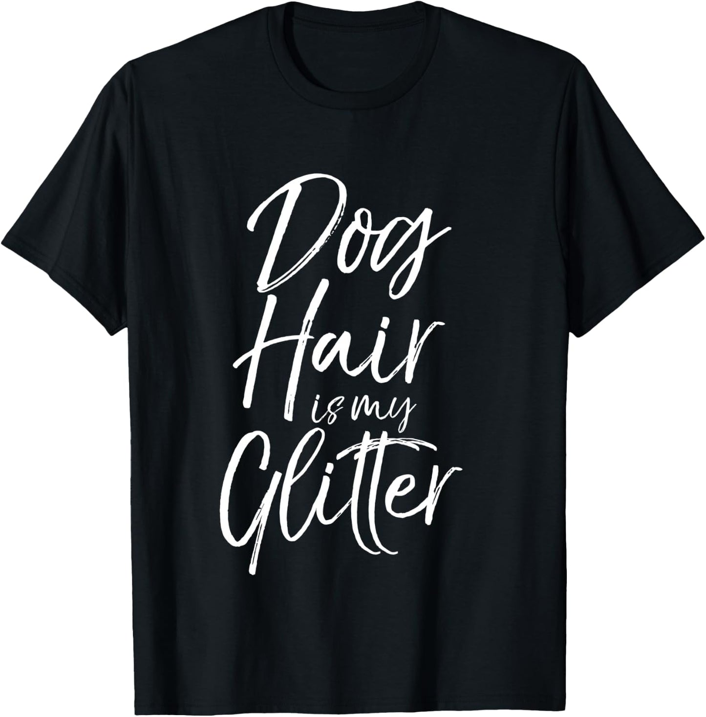 Funny Pet Quote Cute Dog Hair is My Glitter T-Shirt - T-Shirt | Black