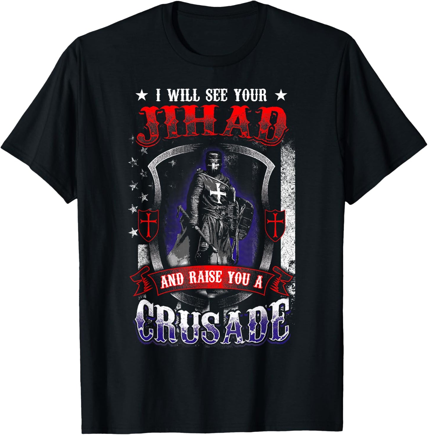 I will see your Jihad and raise you a Crusade T-Shirt - T-Shirt | Black