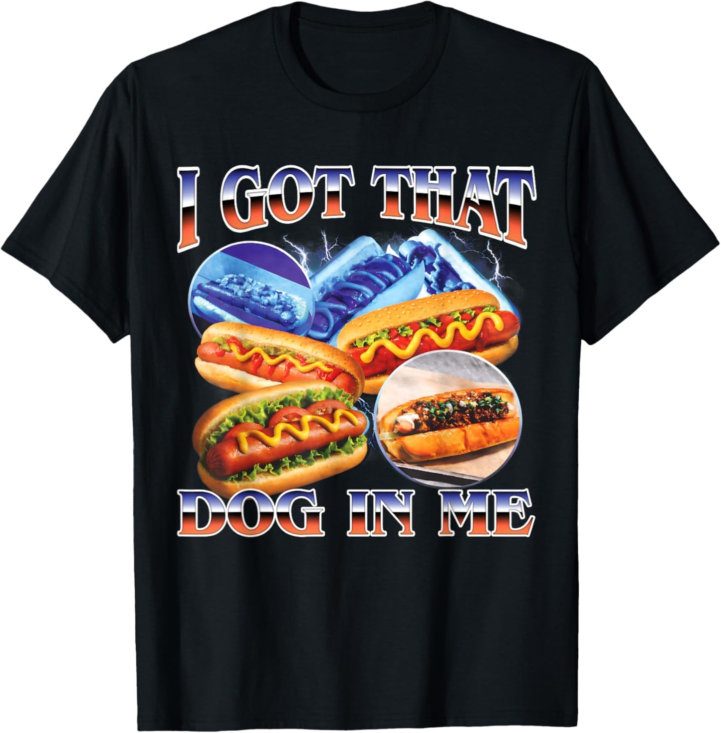 I Got That Dog in Me Funny Hot Dog Glizzy Bootleg Men Women T-Shirt - T-Shirt | Black