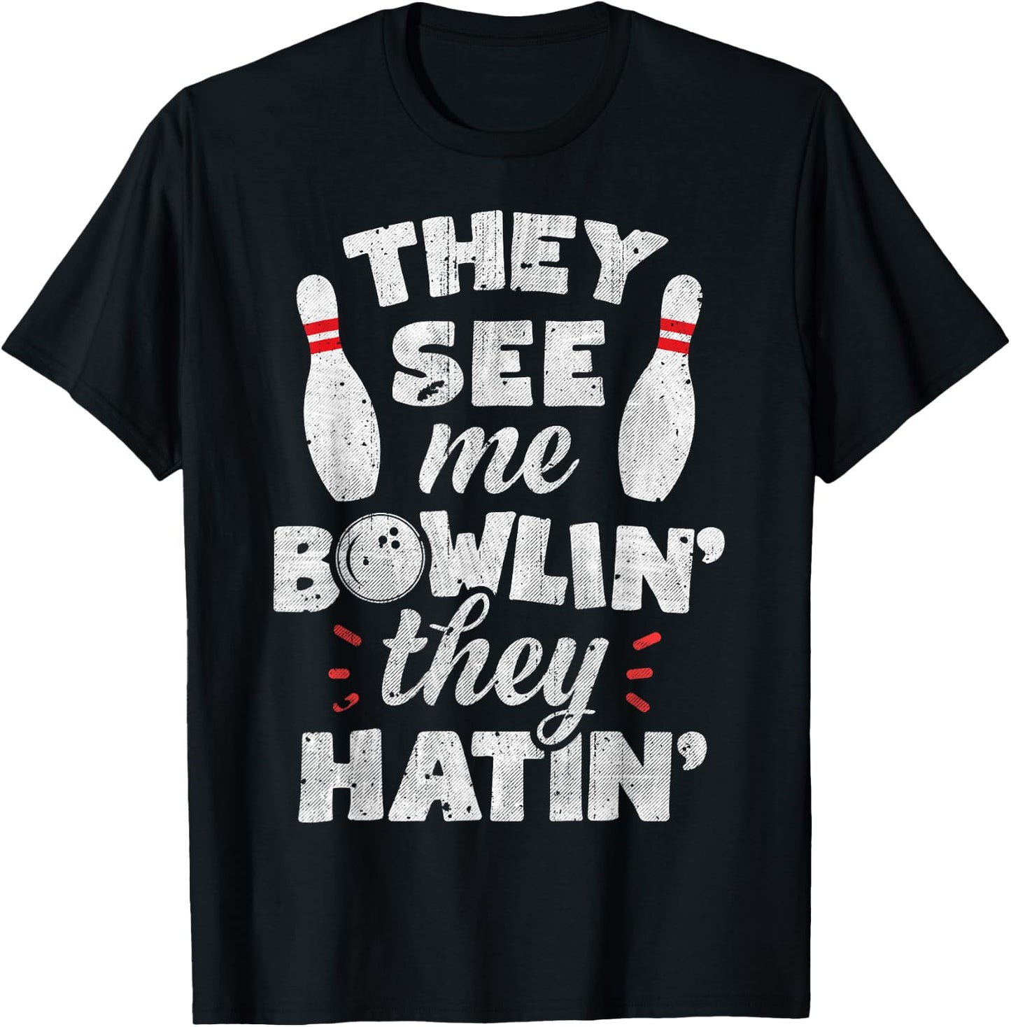 They See Me Bowlin' They Hatin' T shirt Bowling Bowlers Gift T-Shirt - T-Shirt | Black