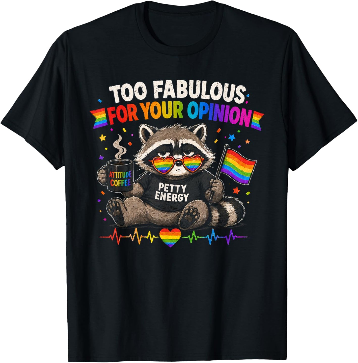 LGBT Too Fabulous for Your Opinion Petty Energy Gay Pride T-Shirt - T-Shirt | Black