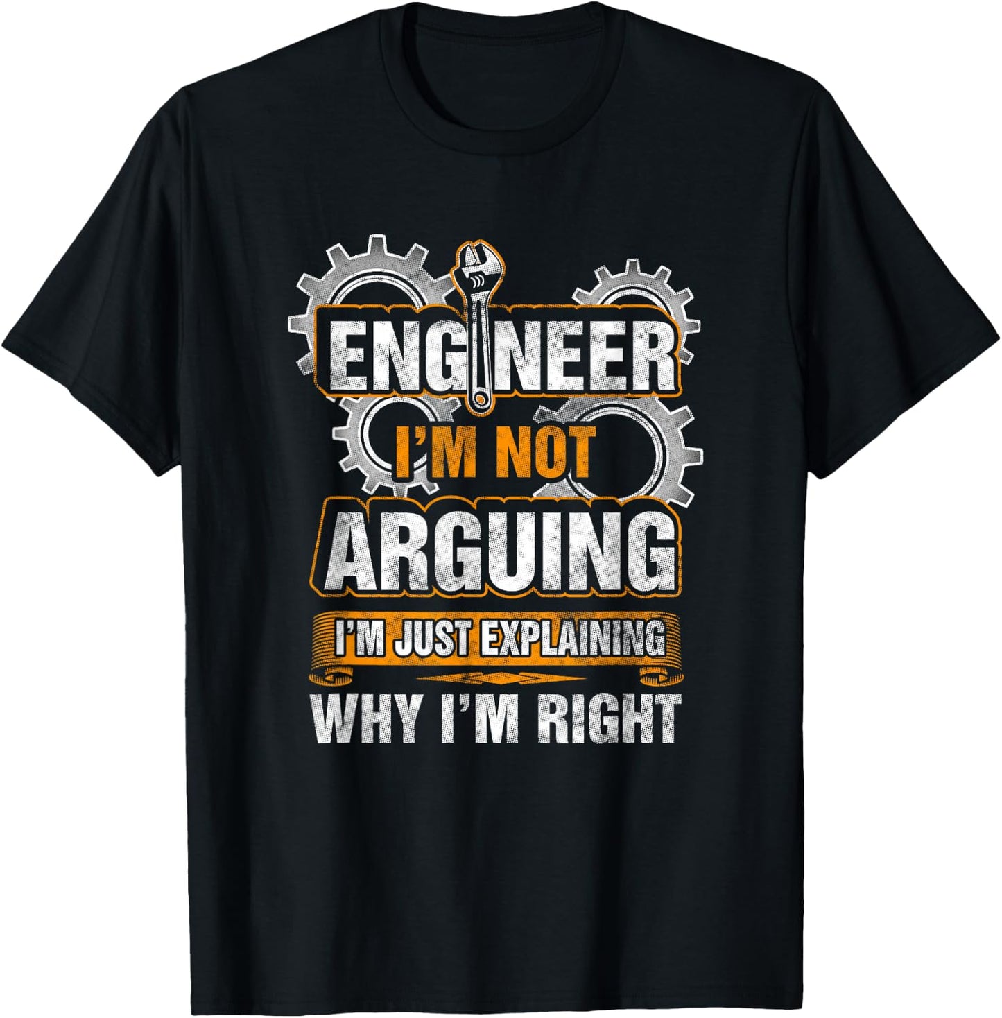 Engineer I'm Not Arguing Just Explaining Why I'm Right Shirt T-Shirt - T-Shirt | Black