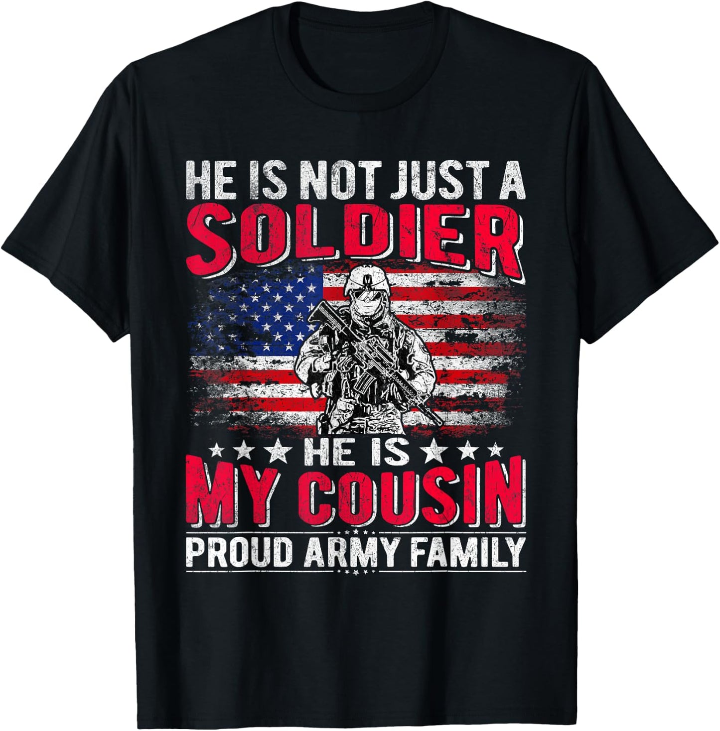 He Is Not Just A Solider He Is My Cousin Proud Army Family T-Shirt - T-Shirt | Black