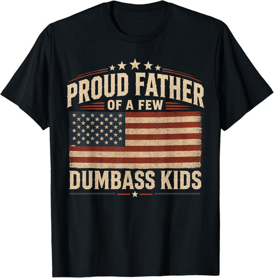 Proud Father of A Few Dumbass Kids T-Shirt - T-Shirt | Black