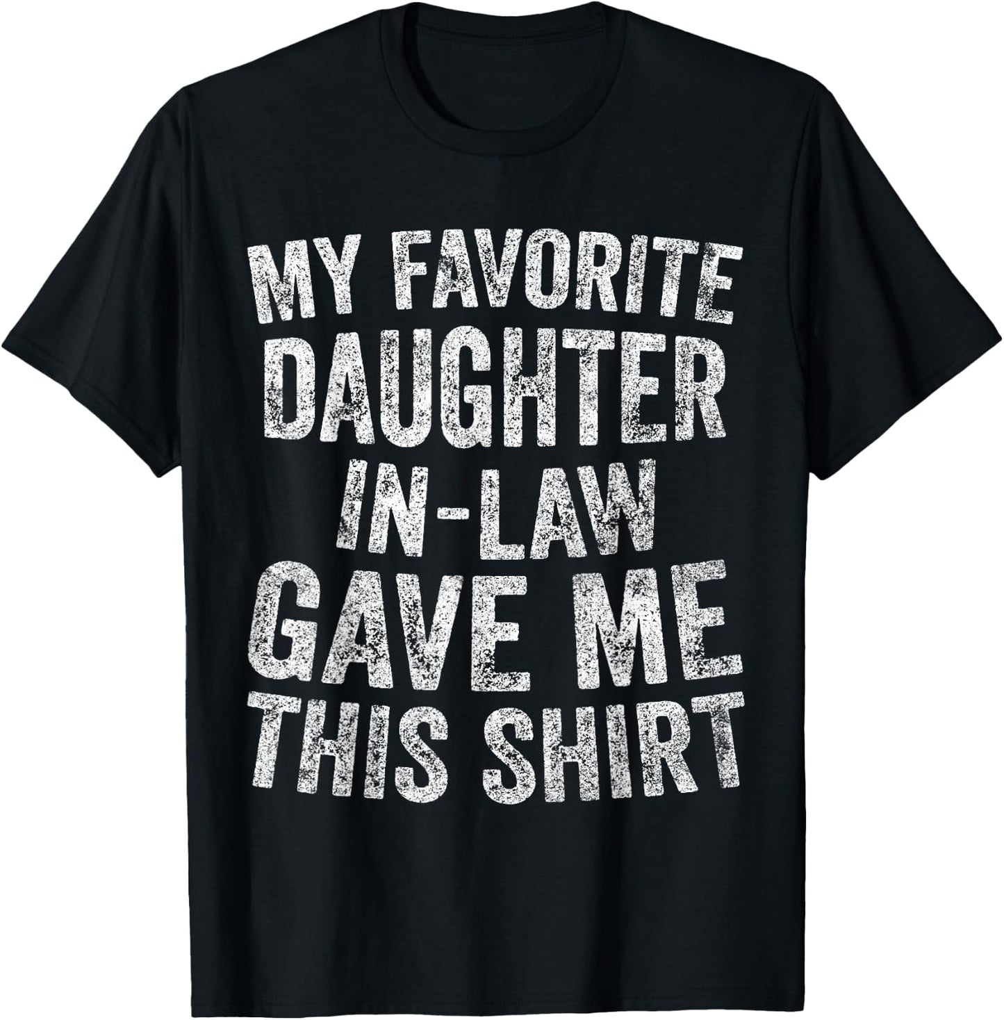 Funny Gift My Favorite Daughter-In-Law Gave Me This T-Shirt - T-Shirt | Black