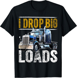 I Drop Big Loads Big Rig Semi-Trailer Truck Driver Gift Men T-Shirt - T-Shirt | Black
