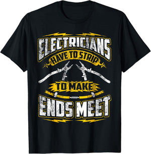 Funny Electrician Have To Strip To Make Ends Meet T-Shirt - T-Shirt | Black