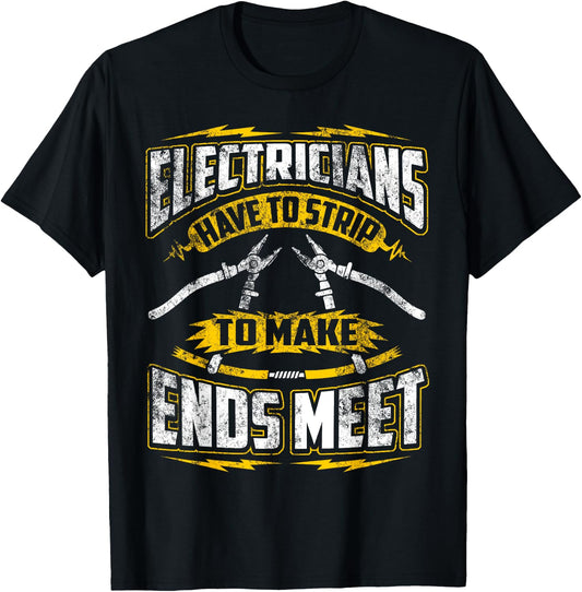 Funny Electrician Have To Strip To Make Ends Meet T-Shirt - T-Shirt | Black