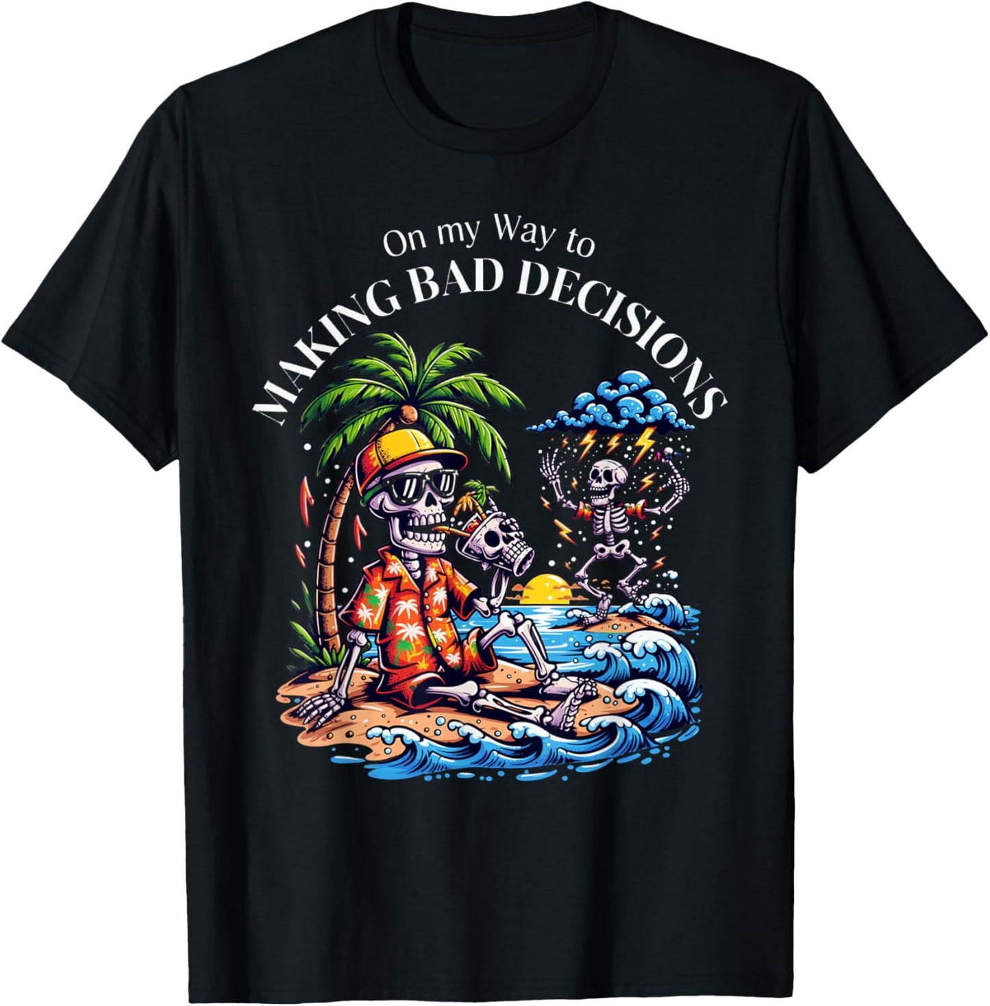 On My Way to Making Bad Decisions Skeleton Funny Beach T-Shirt - T-Shirt | Black