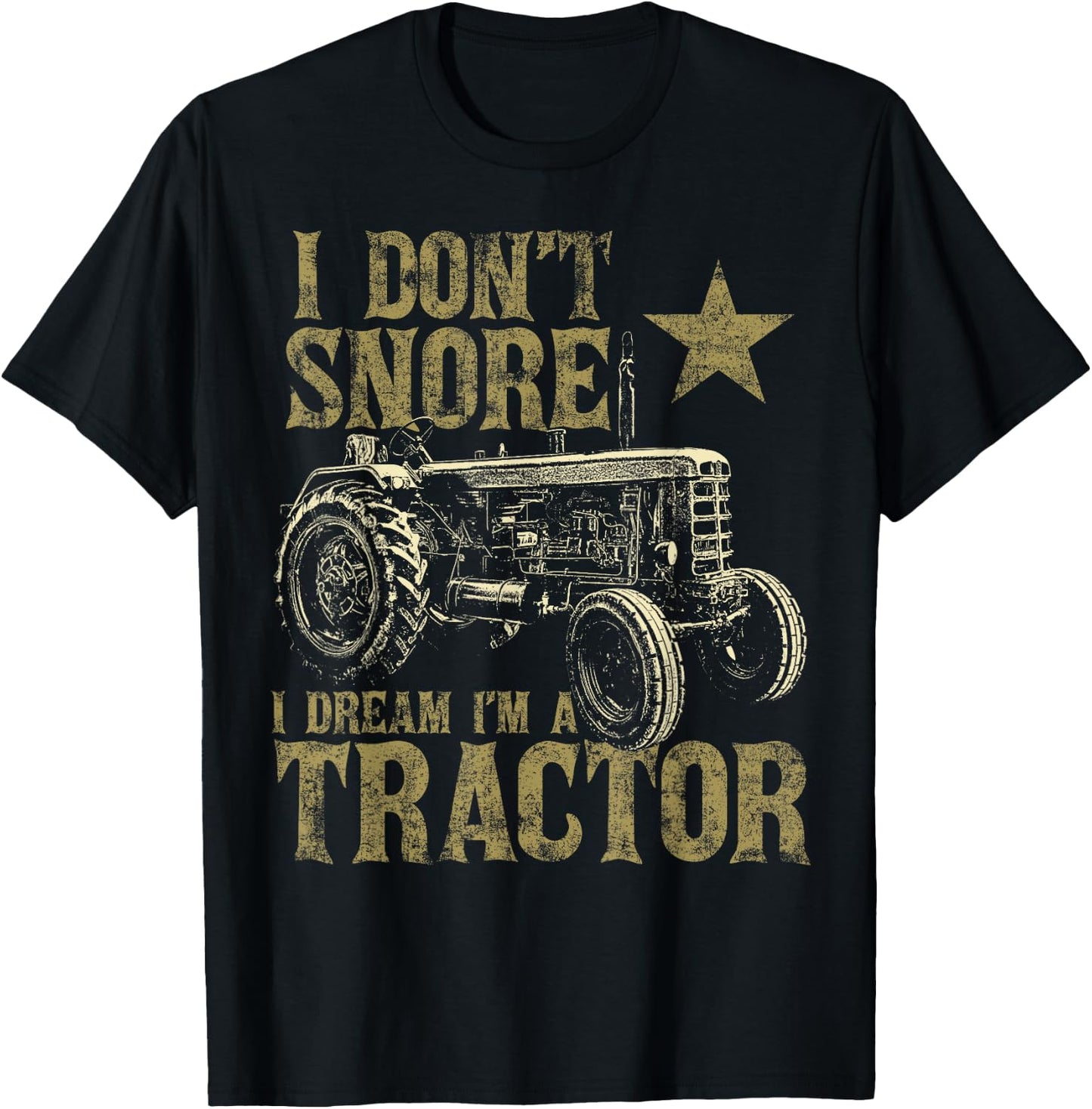 I Don't Snore I Dream I'm a Tractor Funny Tractor Gift T-Shirt - T-Shirt | Black