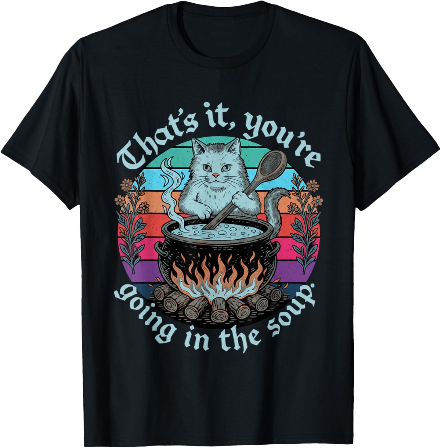 Sarcastic Cat Lover That's It You're Going in The Soup Women T-Shirt - T-Shirt | Black