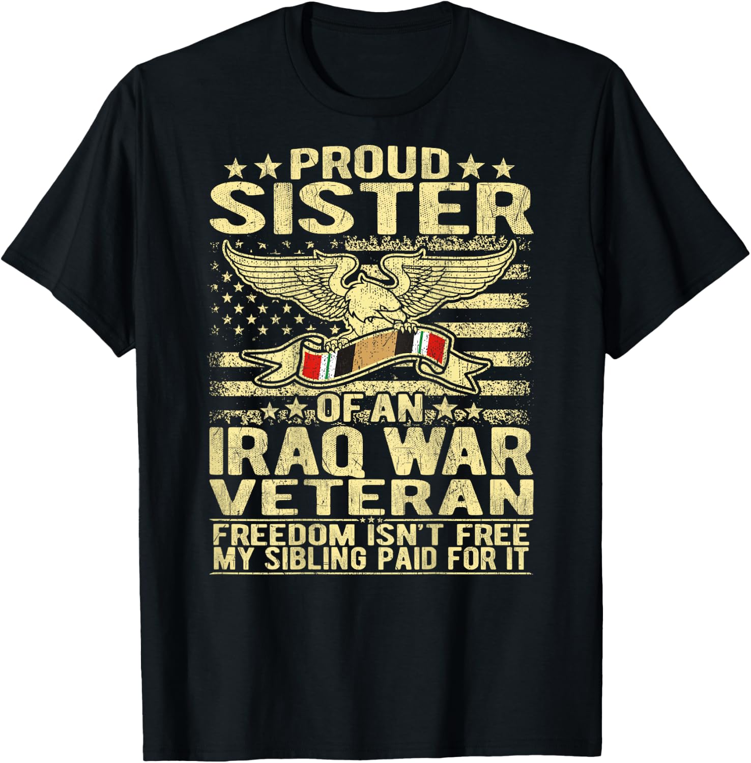 Freedom Isn't Free - Proud Sister Of An Iraq War Veteran T-Shirt - T-Shirt | Black