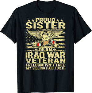 Freedom Isn't Free - Proud Sister Of An Iraq War Veteran T-Shirt - T-Shirt | Black
