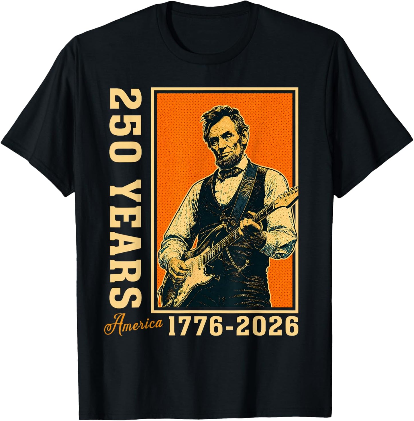 Abraham Lincoln Playing Guitar 250 Years Freedom 4th of July T-Shirt - T-Shirt | Black