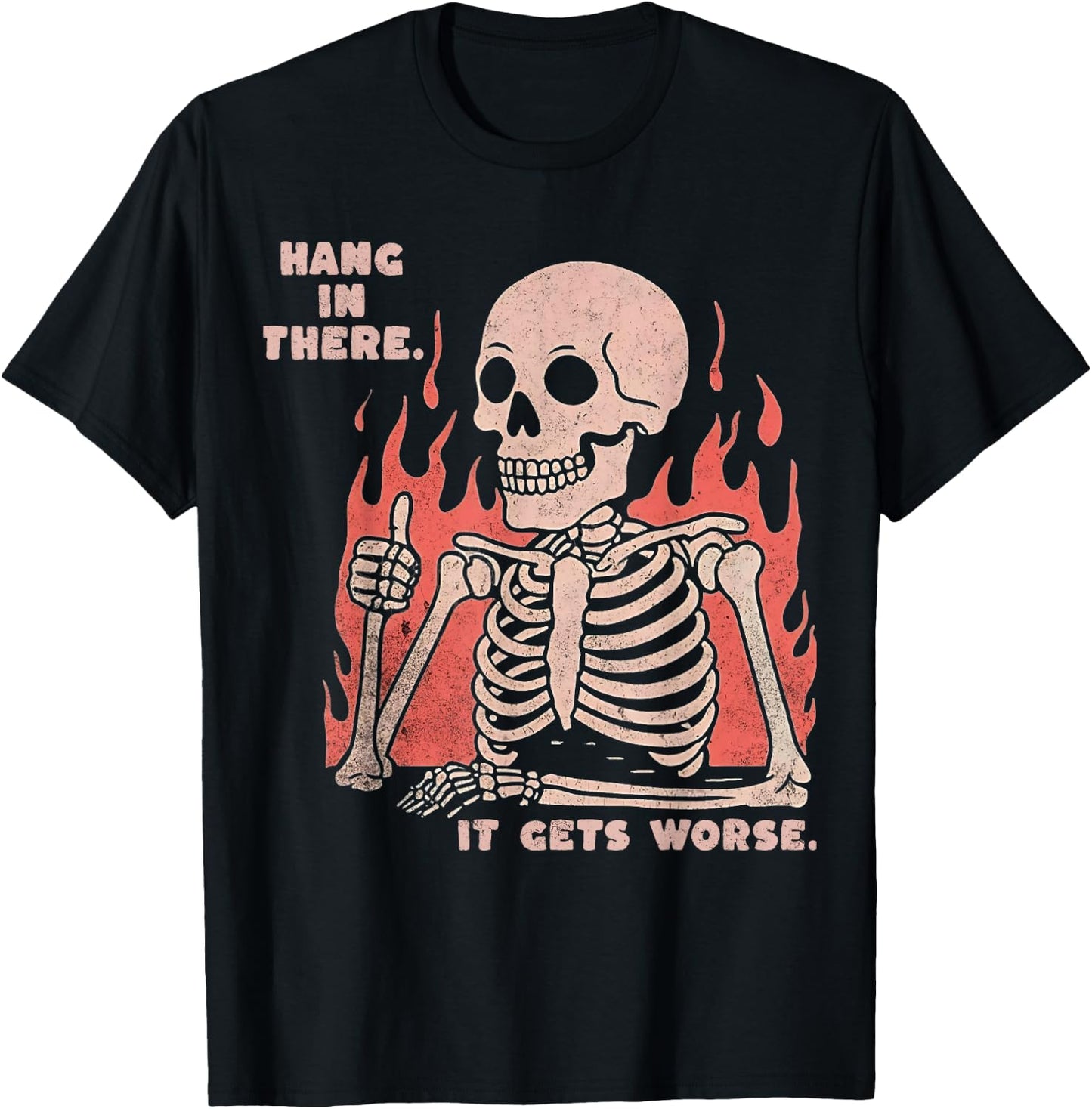 Hang In There It Gets Worse Existential Dread Skeleton Funny T-Shirt - T-Shirt | Black