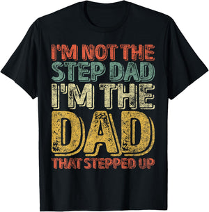 I'm Not The Step Dad I'm The Dad That Stepped Up T-Shirt - T-Shirt | Black