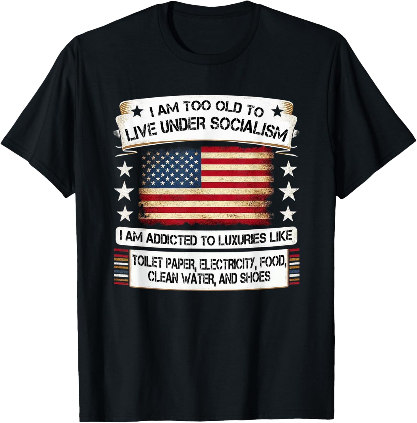 I Am Too Old To Live Under Socialism I Am Addicted T-Shirt - T-Shirt | Black