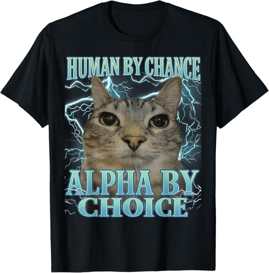 Human by Chance Alpha by Choice Cat Meme Funny Men Women T-Shirt - T-Shirt | Black
