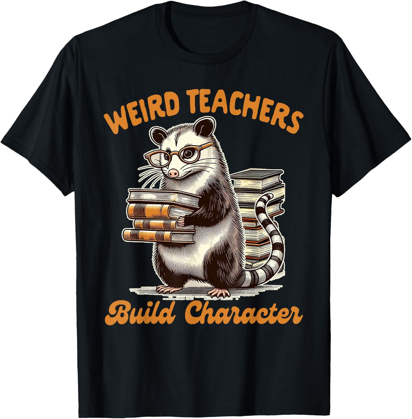 Teacher Opossum Lover Possum Weird Teachers Build Character T-Shirt - T-Shirt | Black