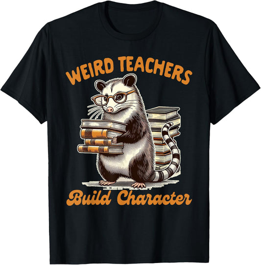 Teacher Opossum Lover Possum Weird Teachers Build Character T-Shirt - T-Shirt | Black