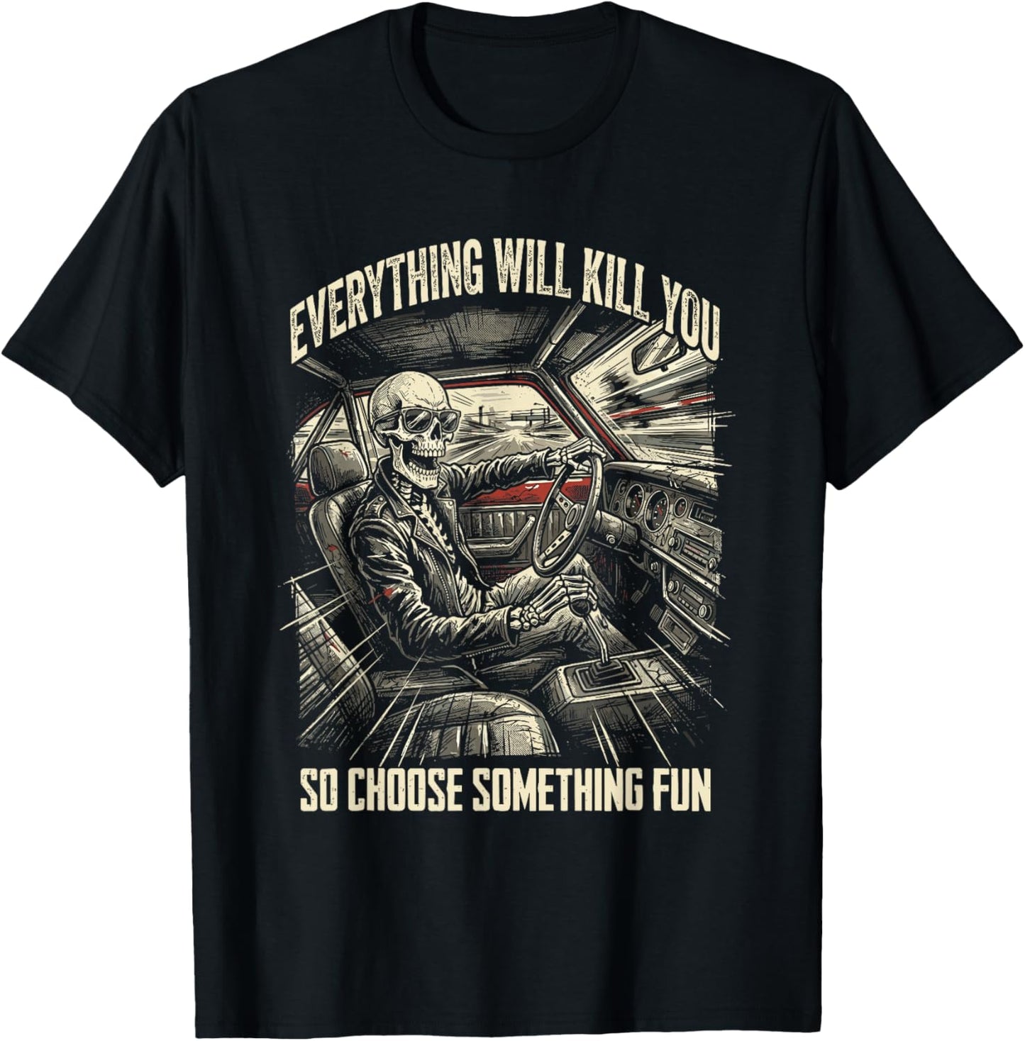 Everything Will Kill You So Choose Something Fun Skeleton T-Shirt - T-Shirt | Black