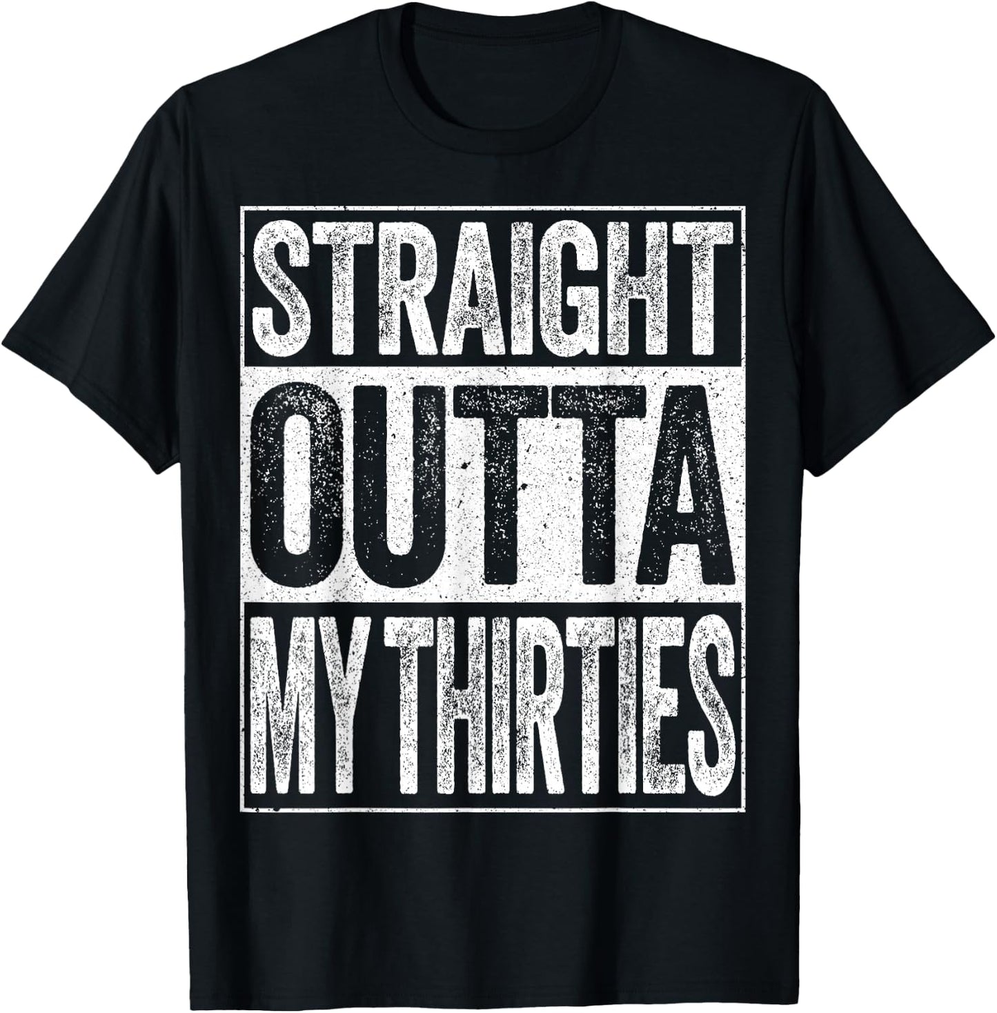 Straight Outta My Thirties Shirt Men Women 40th Birthday T-Shirt - T-Shirt | Black