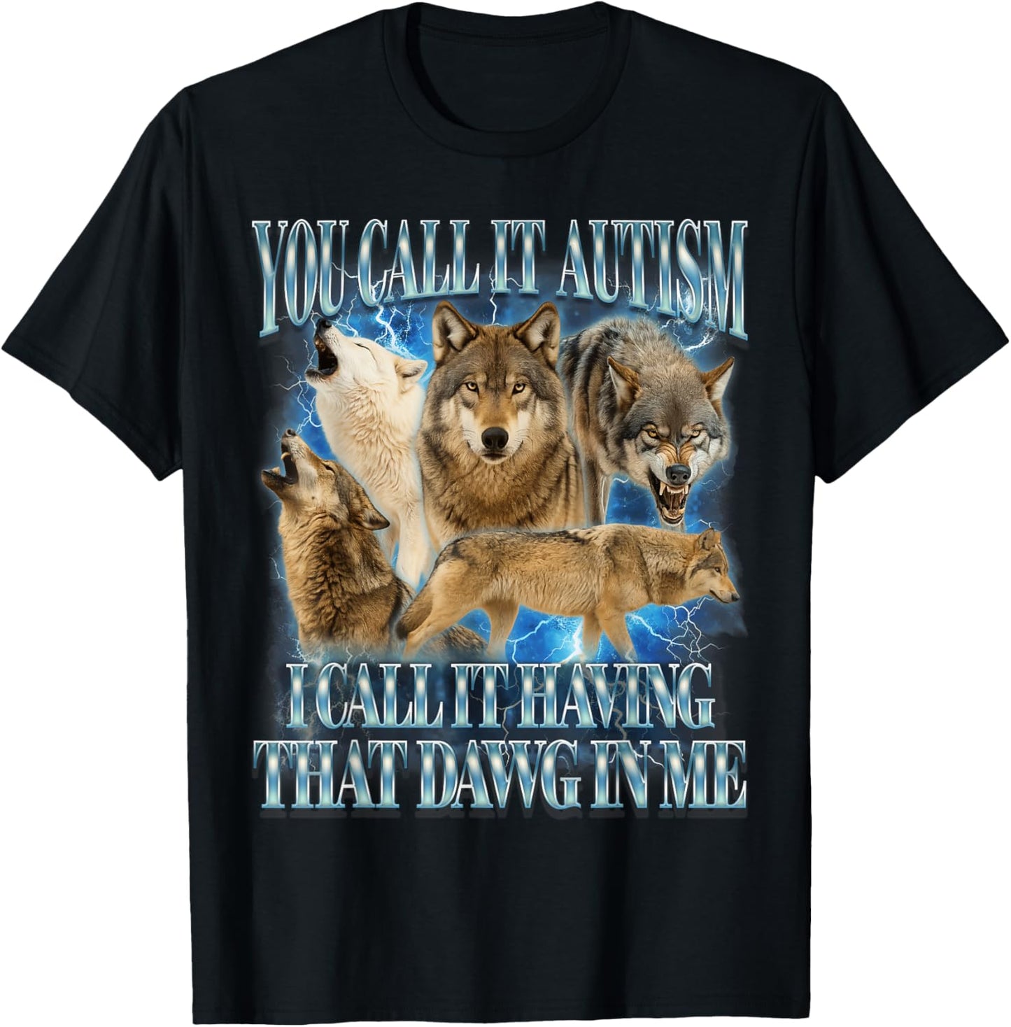 Autism Autistic Funny Wolf I Call It Having That Dawg In Me T-Shirt - T-Shirt | Black