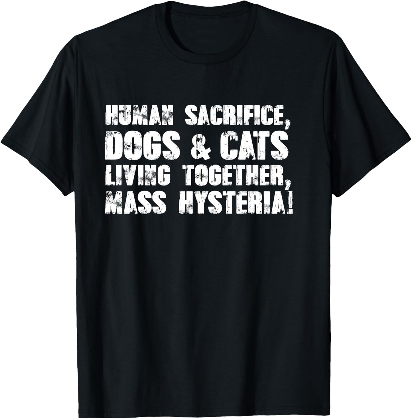 Human Sacrifice, Dogs & Cats Living Together, Mass Hysteria T-Shirt - T-Shirt | Black