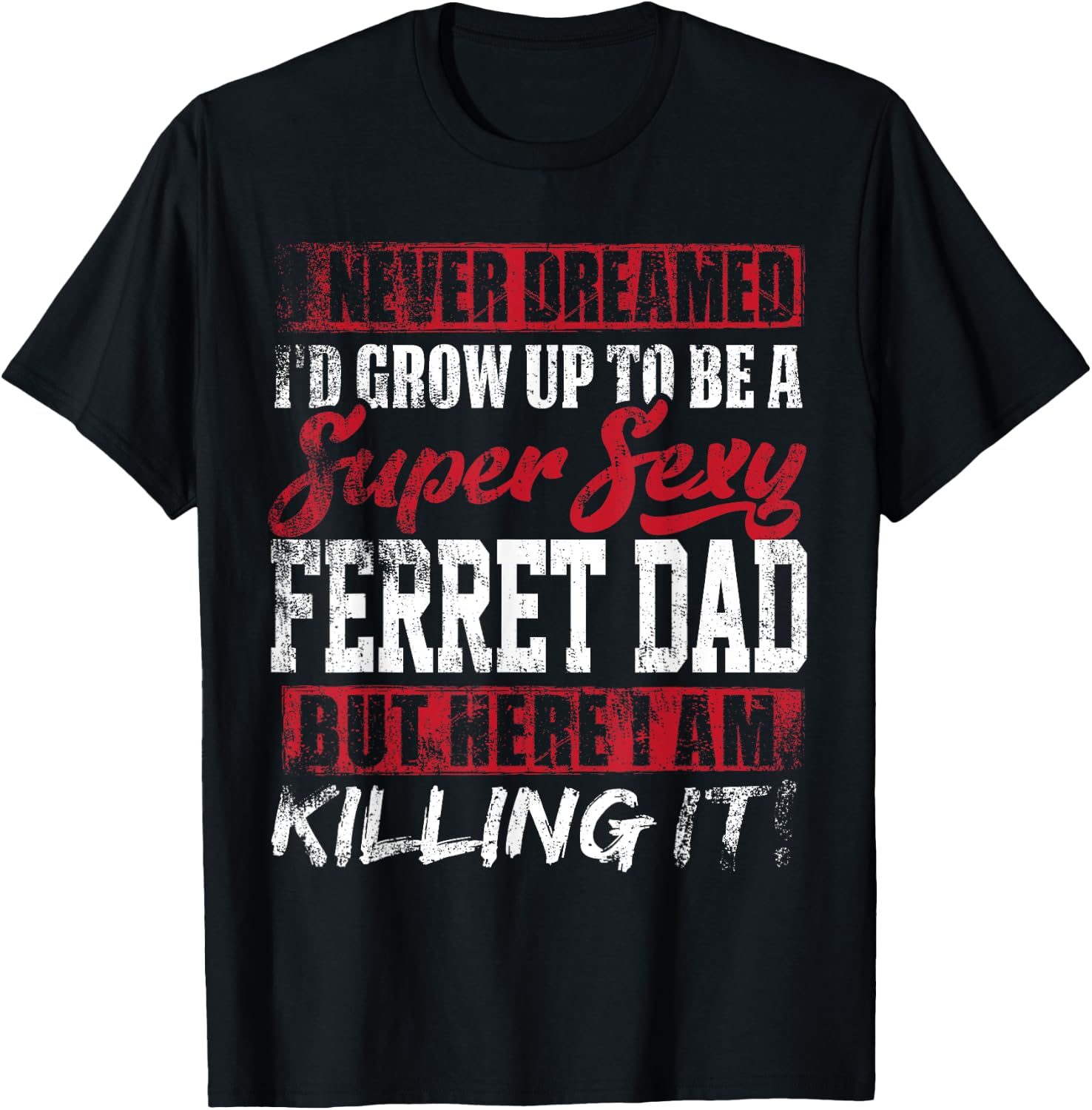 Never Dreamed I'd Grow Up To Be Ferret Dad Shirt Dad Gift T-Shirt - T-Shirt | Black