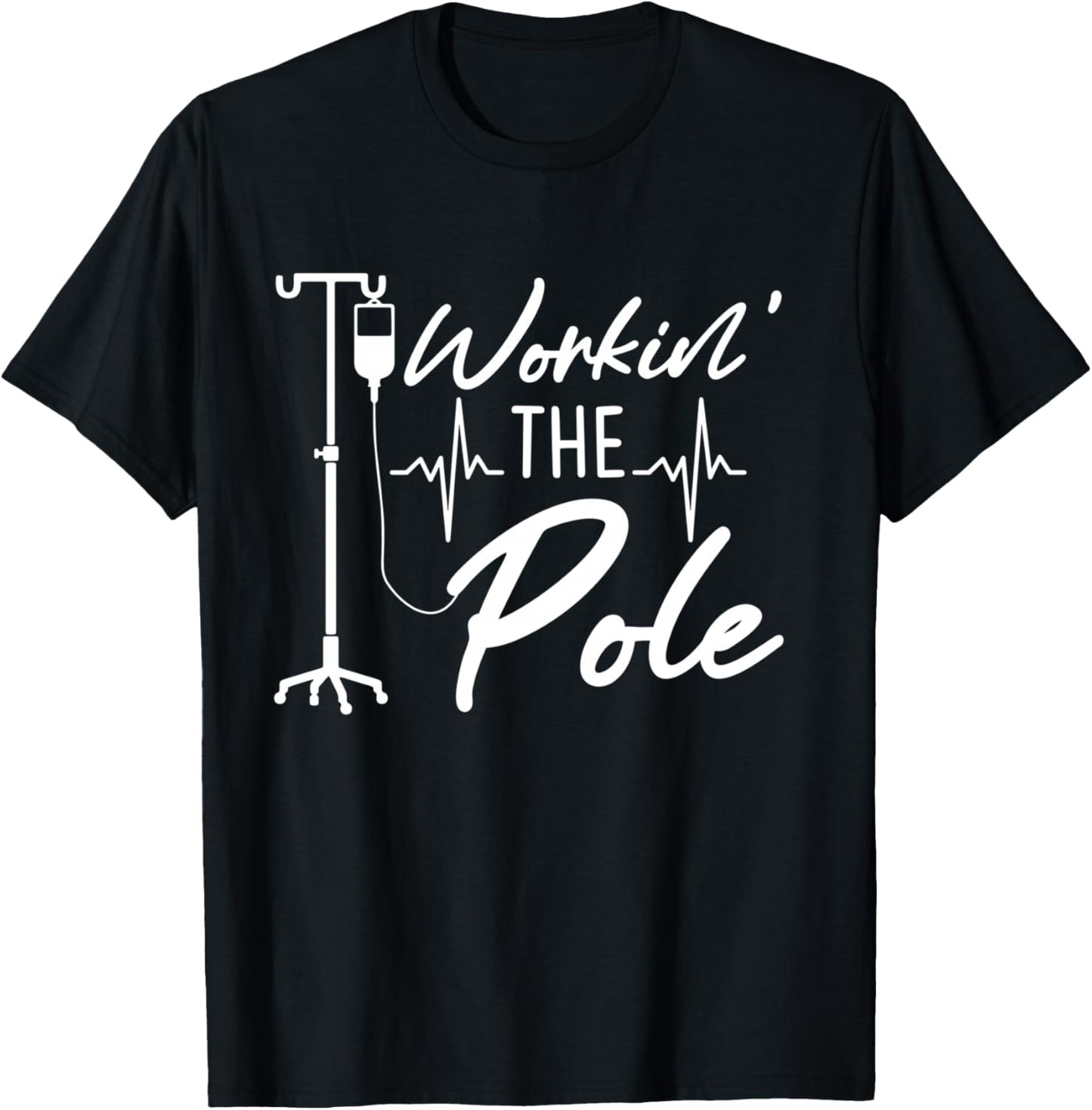 Nursing Nurse Funny Workin The Pole IV Stand T-Shirt - T-Shirt | Black