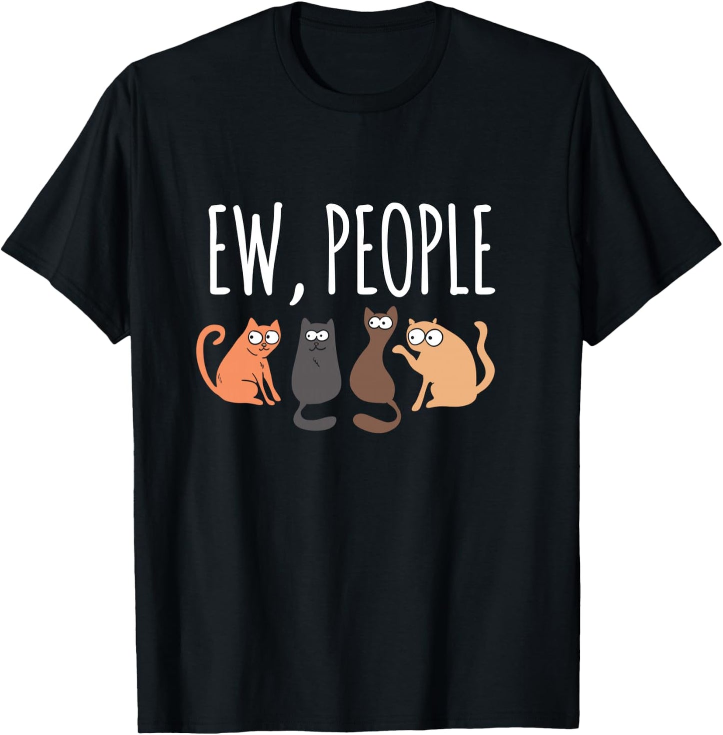 Ew People Cat Cats Meow Kitty Lovers Hate People Gift T-Shirt - T-Shirt | Black