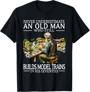 Never Underestimate an Old Man Who Still Builds Model Trains T-Shirt - T-Shirt | Black
