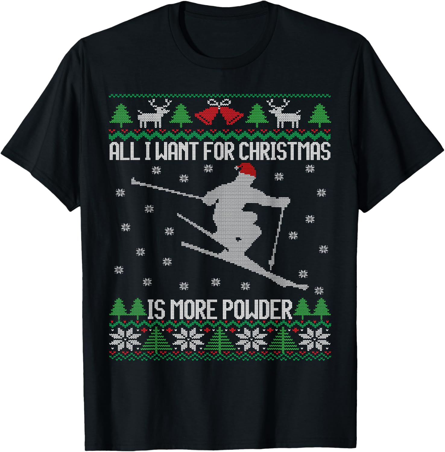 All I want is More Powder Ski Lover Skiing Ugly Christmas T-Shirt - T-Shirt | Black