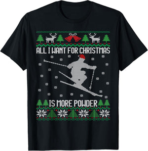 All I want is More Powder Ski Lover Skiing Ugly Christmas T-Shirt - T-Shirt | Black