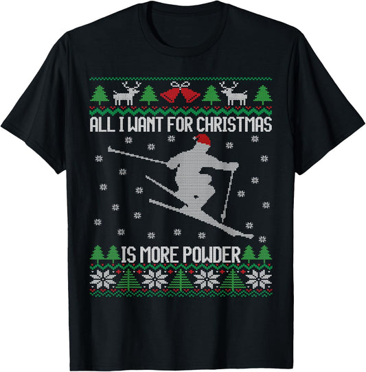 All I want is More Powder Ski Lover Skiing Ugly Christmas T-Shirt - T-Shirt | Black
