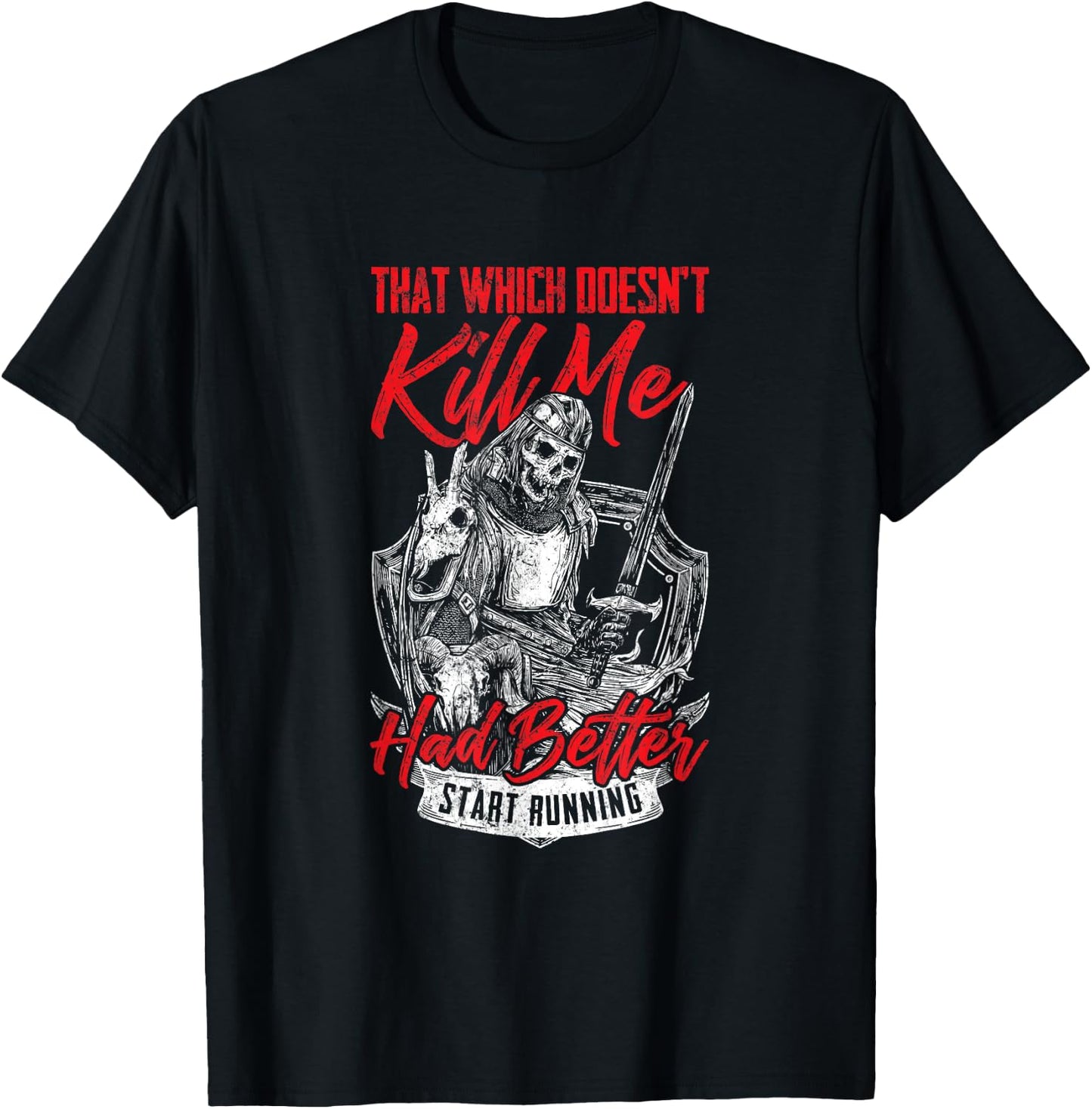 That Which Doesn't Kill Me Had Better Start Running T-Shirt - T-Shirt | Black