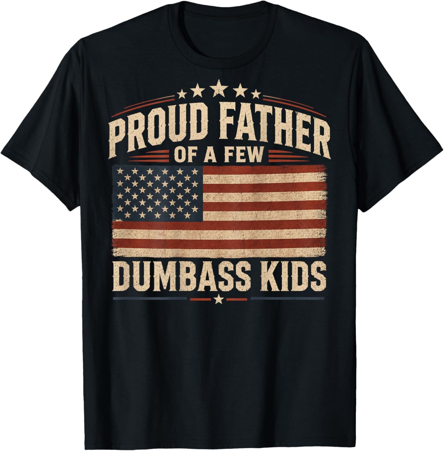 Proud Father of A Few Dumbass Kids (on Back) T-Shirt - T-Shirt | Black