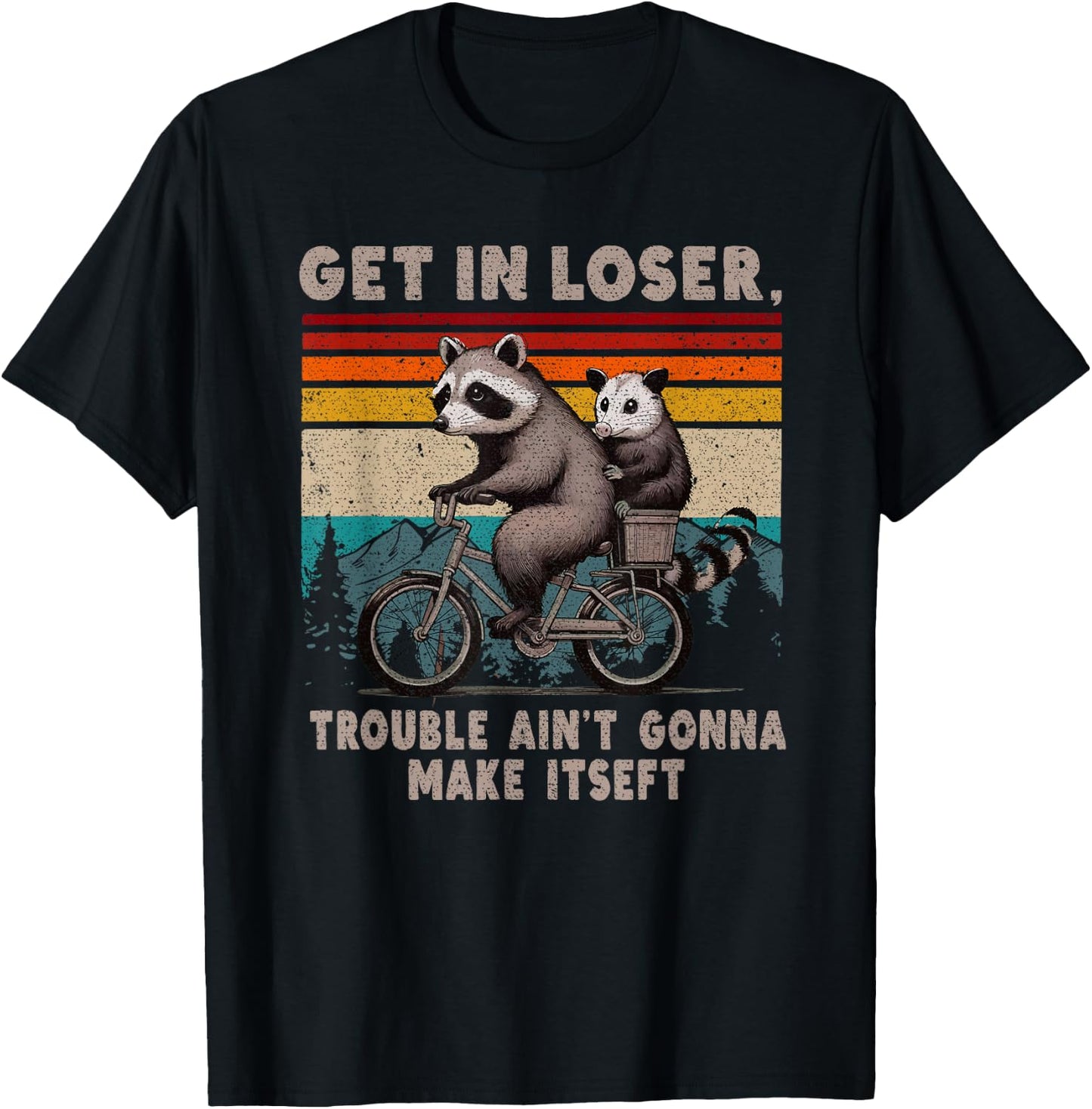 Get In Loser Trouble Ain't Gonna Make Itself Racoon T-Shirt - T-Shirt | Black