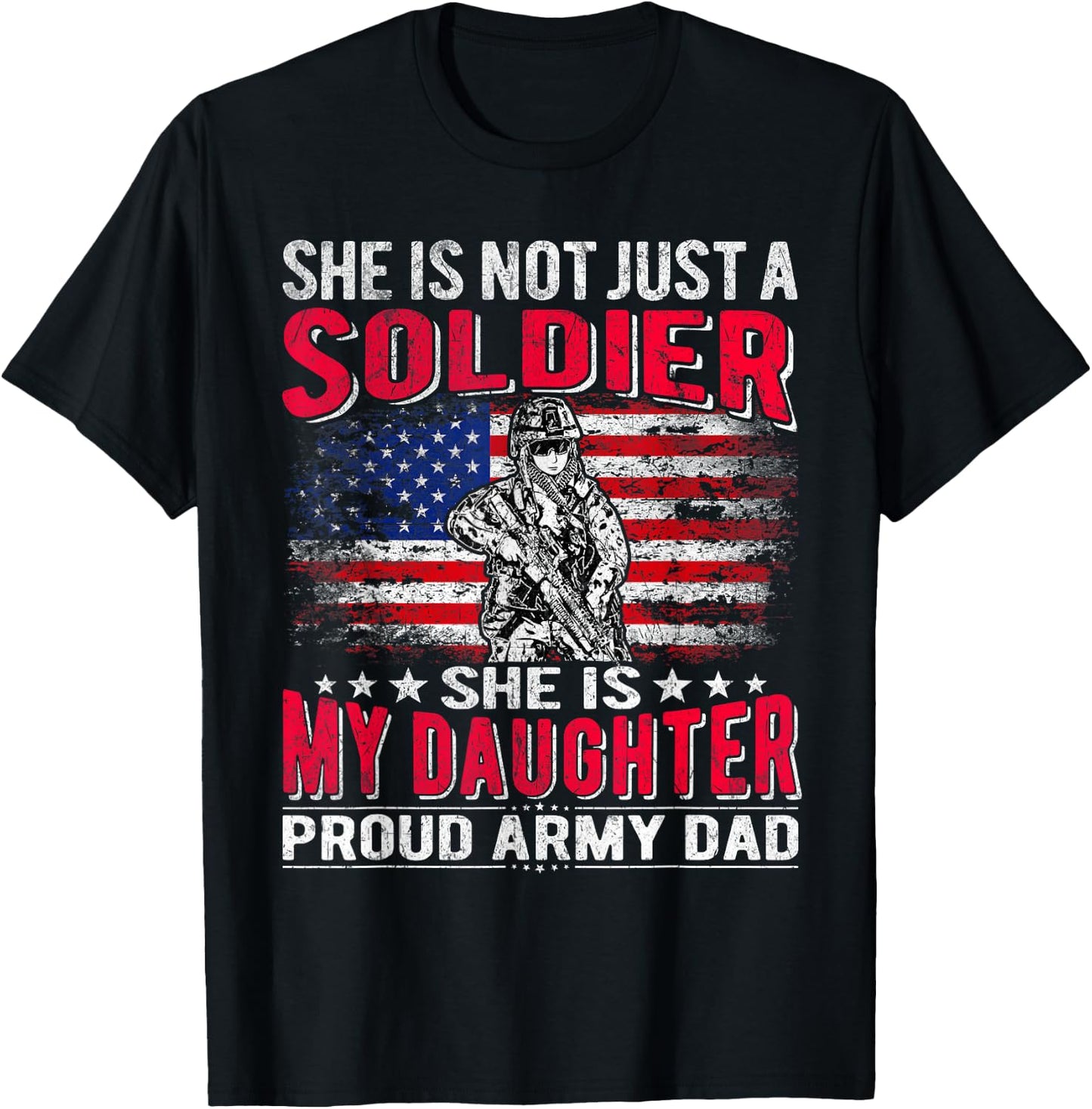 She is Not Just A Solider She is My Daughter Proud Army Dad T-Shirt - T-Shirt | Black