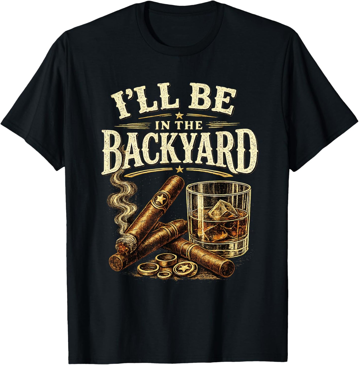 I'll Be in The Backyard Cigar and Bourbon Retro Vintage T-Shirt - T-Shirt | Black