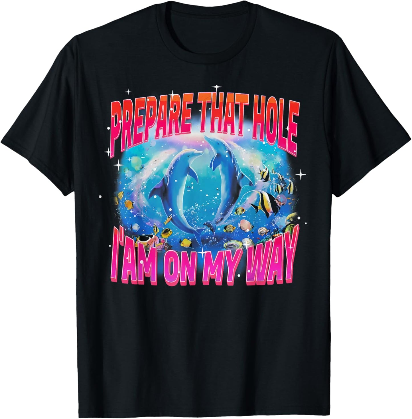 Dirty Humor Prepare that Hole I Am On My Way Funny Dolphin T-Shirt - T-Shirt | Black