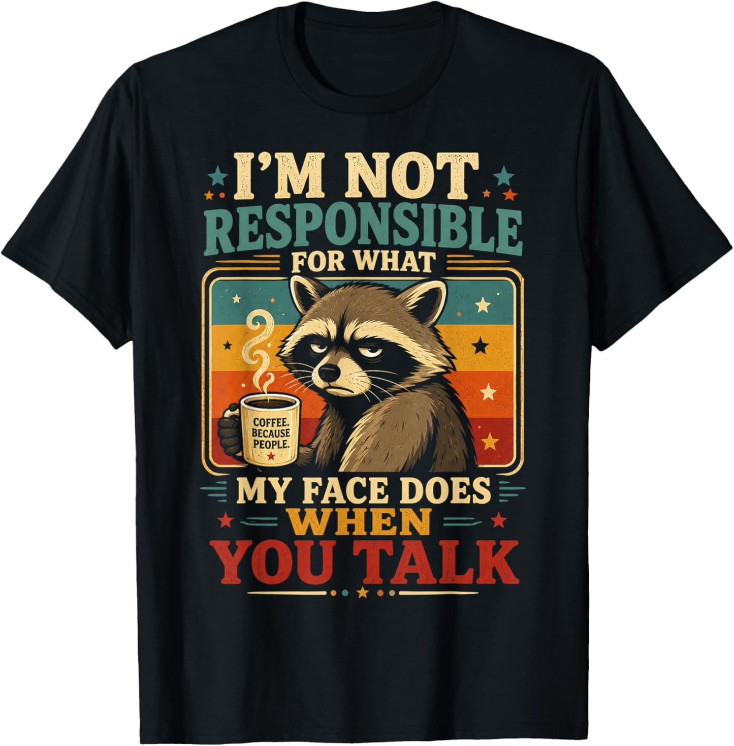 Raccoon Im Not Responsible for What My Face Does T-Shirt - T-Shirt | Black