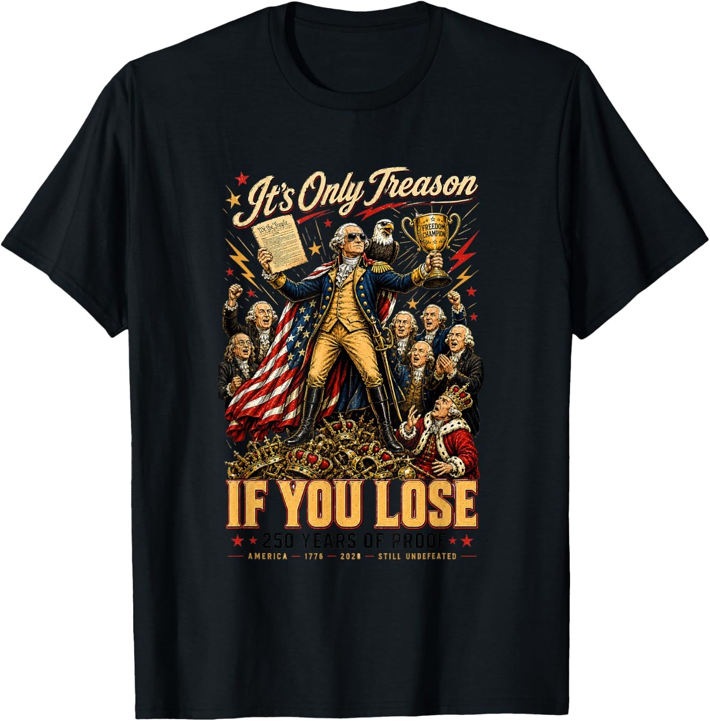 Its Only Treason If You Lose 250 Years of Proof Patriotic T-Shirt - T-Shirt | Black