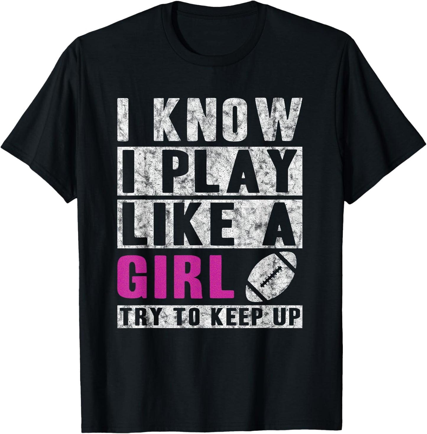I Know I Play Like A Girl Football Try to Keep Up Small T-Shirt - T-Shirt | Black