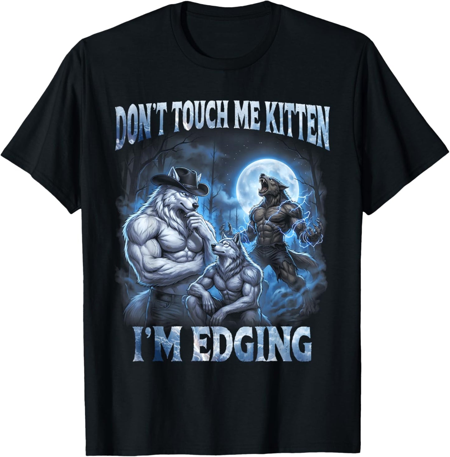 Don't Touch Me Kitten I'm Edging Cool Funny Alpha Wolf Meme T-Shirt - T-Shirt | Black
